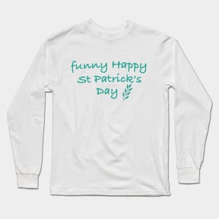 funny Happy St Patrick's Day Personalized T-shirt , Custom t-shirt, Long Sleeve T-Shirt